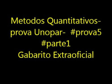 Metodos Quantitativos- prova Unopar- #prova5 #parte1 Gabarito Extraoficial