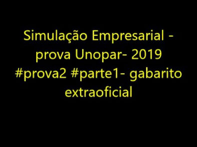 Simulação Empresarial - prova Unopar- 2019 #prova2 #parte1- gabarito extraoficial