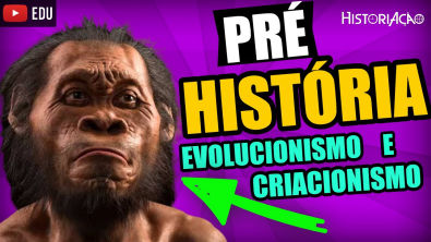 Pré-História Criacionismo e Evolucionismo