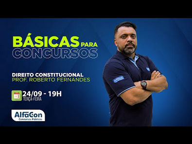 Aula de Direito Constitucional - Básicas Para Concursos - Prof Roberto Fernandes - AO VIVO - AlfaCon