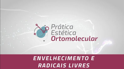 ENVELHECIMENTO E RADICAIS LIVRES | Medicina Ortomolecular