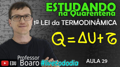 AO VIVO - #LiveTodoDia2020 - AULA 29 - PRIMEIRA LEI da TERMODINÂMICA