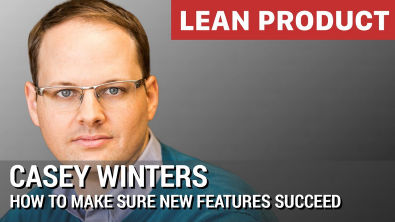 Como Garantir que Novas Features terão sucesso - Casey Winters, CPO do Eventbrite no Lean Product Meetup