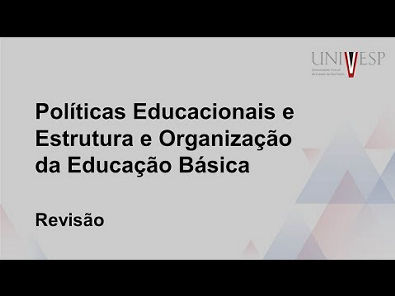 Revisão - Políticas Educacionais e Estrutura e Organização da Educação Básica