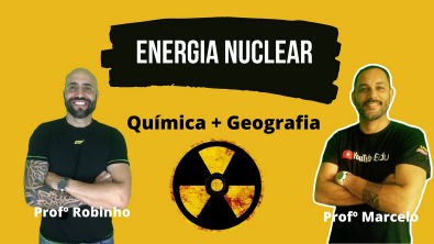 ENERGIA NUCLEAR - QUÍMICA + GEOGRAFIA