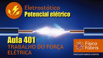 Trabalho do força elétrica [FÍSICA FÁBRIS] Aula 401 Eletricidade Eletrostática