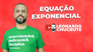 Equação Exponencial com Leonardo Chucrute!