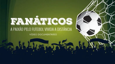 FANÁTICOS - A paixão pelo futebol vivida a distância
