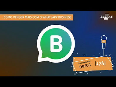 SEBRAE - Como vender mais com o Whatsapp Business