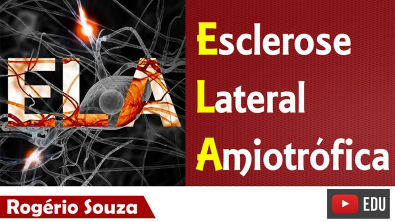 ESCLEROSE LATERAL AMIOTRÓFICA (Fisiopatologia da ELA) - Rogério Souza