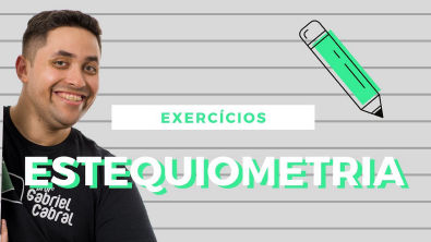 Exercícios de Estequiometria - Prof Gabriel Cabral