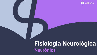 Fisiologia Neurológica - Neurônios