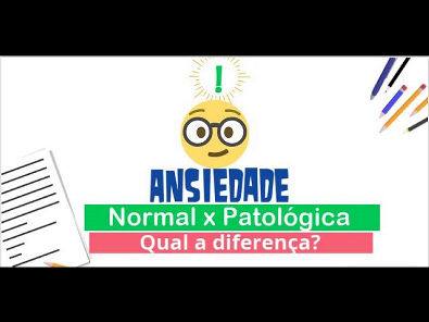 Entenda a diferença entre Ansiedade normal x Patológica