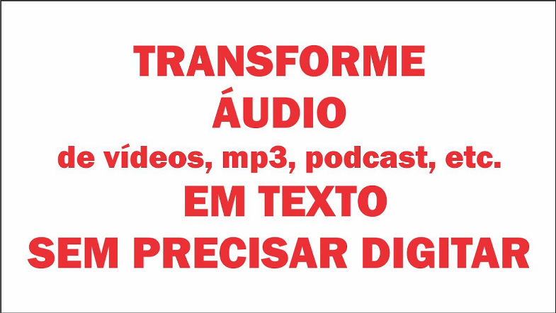 Como transformar áudio de vídeos, podcast ou mp3 em texto sem precisar digitar