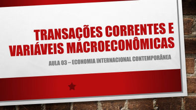Aula 03 - Int à Economia Internacional: transações correntes e variáveis macroeconômicas
