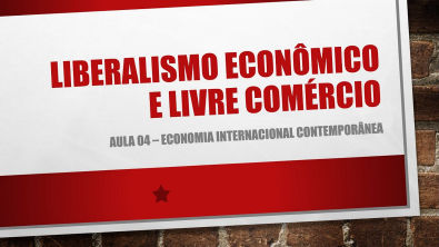 Aula 04 - Int à Economia Internacional: liberalismo econômico e livre comércio