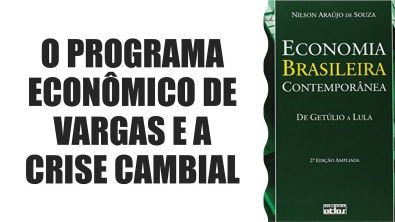 Aula 04 - Economia Brasileira Contemporânea: o programa econômico de Vargas e a crise cambial