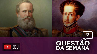 D Pedro I e D Pedro II no ENEM | Brasil Império