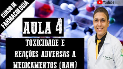 AULA 4: TOXICIDADE E REAÇÕES ADVERSAS A MEDICAMENTOS (RAM)- CURSO DE FARMACOLOGIA