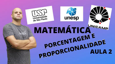 Matemática para USP - UNESP - UNICAMP | GEOMETRIA PLANA - Porcentagem e proporcionalidade AULA 2