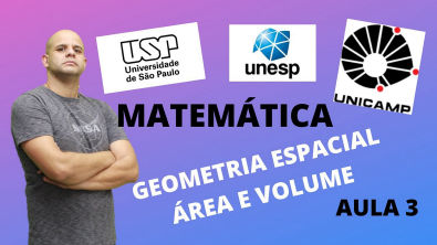 Matemática para USP - UNESP - UNICAMP | GEOMETRIA ESPACIAL - Área e Volume AULA 3