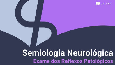Semiologia Neurológica - Exame dos Reflexos Patológicos