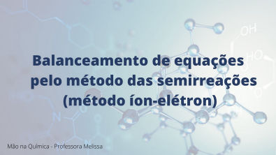 Mão na química - Balanceamento pelo método das semirreações ou método íon-elétron