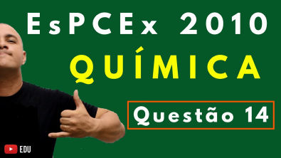 EsPCEx | Questão 14 | Ano: 2010 | Prof. Marcelão da Química
