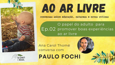 Ao ar Livre | EP02 - Paulo Fochi O papel do adulto para promover boas experiências ao ar livre