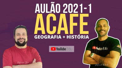 AULÃO ACAFE 2021- GEOGRAFIA + HISTÓRIA
