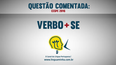 QUESTÃO COMENTADA - CESPE 2016 - VERBO + SE