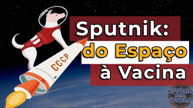 Sputnik: do Espaço à Vacina