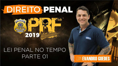 Direito Penal para PRF 2019 - Lei Penal no Tempo - Parte 01 - Evandro Guedes - AlfaCon