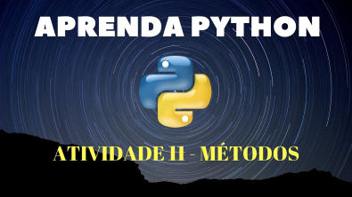 Python Para Iniciantes #Aula 11 1- Métodos Atividades