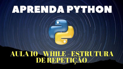 Python Para Iniciantes #Aula 10 - While - Estrutura de Repetição