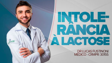 Saiba se você tem Intolerância à lactose - Dr Lucas Fustinoni - Médico - CRMPR 30155
