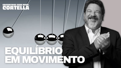 Equilíbrio em movimento - Mario Sergio Cortella