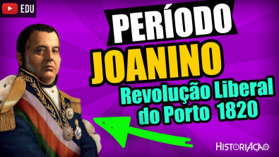 Revolução Liberal do Porto 1820 | Período Joanino
