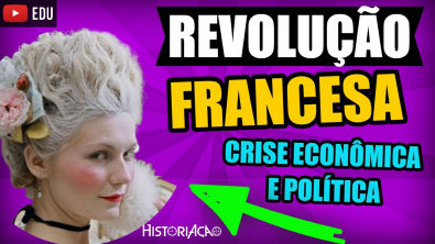 Revolução Francesa Crise Econômica e Política - Antecedentes - Contexto Histórico