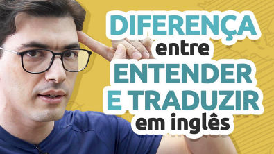 A diferença entre ENTENDER e TRADUZIR em inglês | Explicação completa!