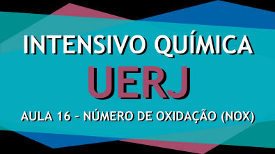 Intensivo UERJ Química - AULA 16 - Número de oxidação (NOX)