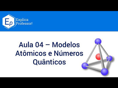 Aula 04 - Modelos Atômicos e Números Quânticos