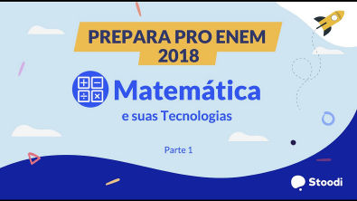 Stoodi | Prepara pro ENEM - 2018/ Prova Amarela - Matemática (pt 1)
