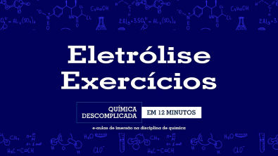 Exercícios em Eletrólise
