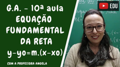 Equação fundamental da reta - Geometria Analítica - Professora Angela