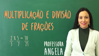 Multiplicação e Divisão de Frações - Professora Angela