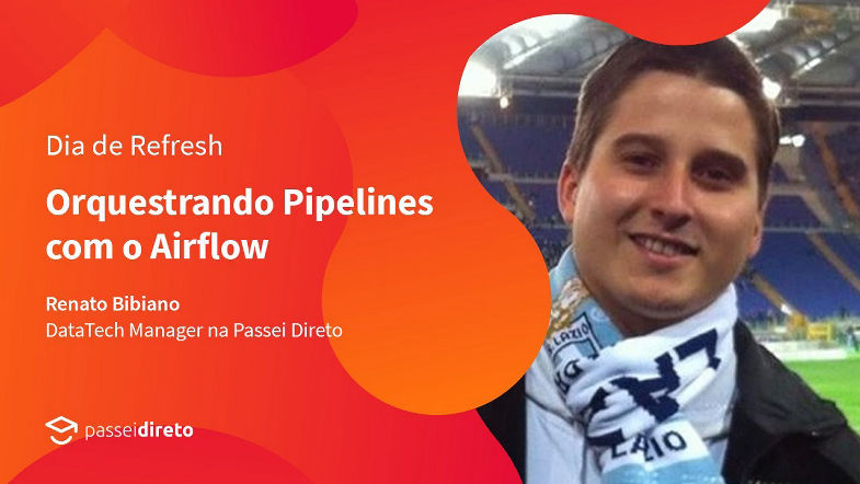 Orquestrando Pipelines com Airflow  |  Renato Bibiano