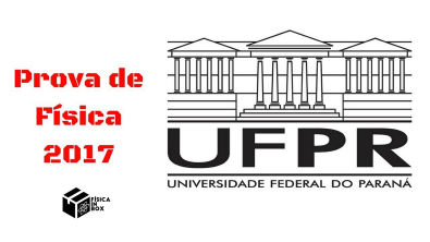 Prova de Física da UFPR 2017 / 2018 - Resolvida passo a passo