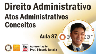 Direito Administrativo - Atos Administrativos - Conceitos - Aula 87