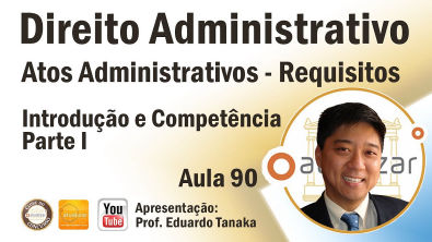 Direito Administrativo - Atos Administrativos - Requisitos - Aula 90